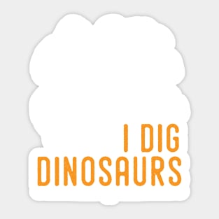 I dig dinosaur tshirt, ideal for the dinosaur fan Sticker